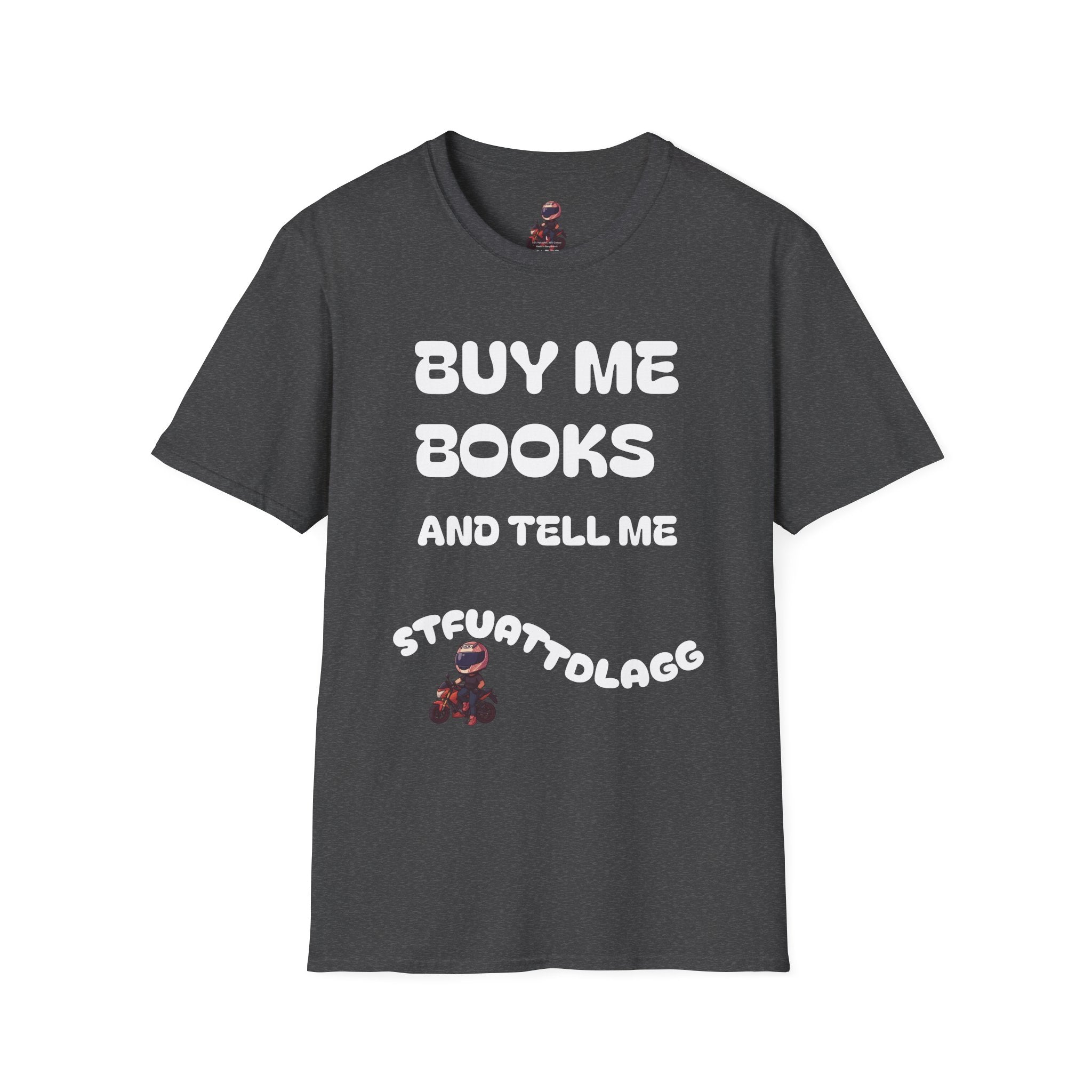 "Buy Me Books and Tell Me STFUATTDLAGG" Reading Gift Tee